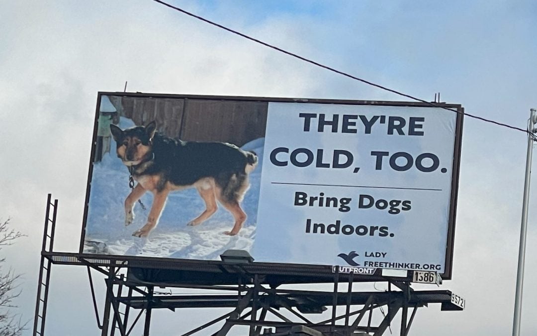 Lady Freethinker Posts New Billboards Urging People to Bring Dogs Inside